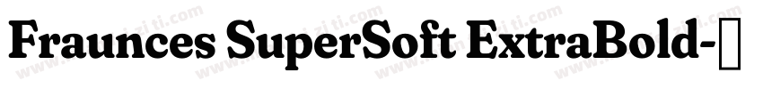 Fraunces SuperSoft ExtraBold字体转换